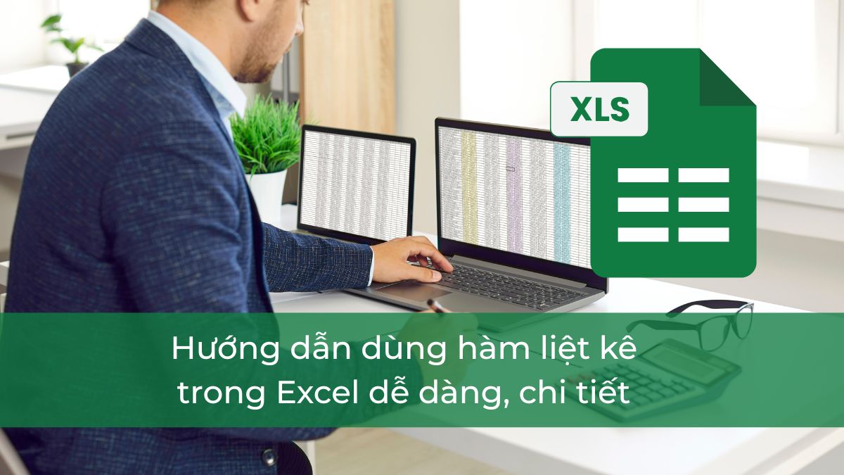 Hướng dẫn dùng hàm liệt kê trong Excel dễ dàng, chi tiết